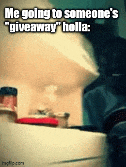 me going to someone's giveaway holla.gif